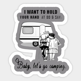 I Want to Hold Your Hand at 80 and Say Baby Let's Go Camping Design Sticker